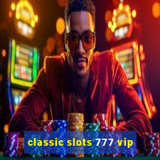 classic slots 777 vip