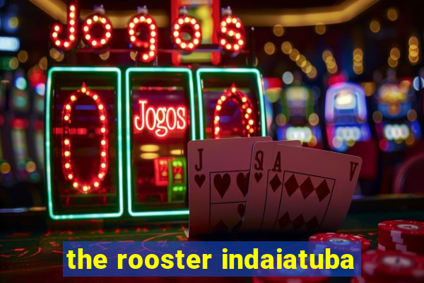 the rooster indaiatuba