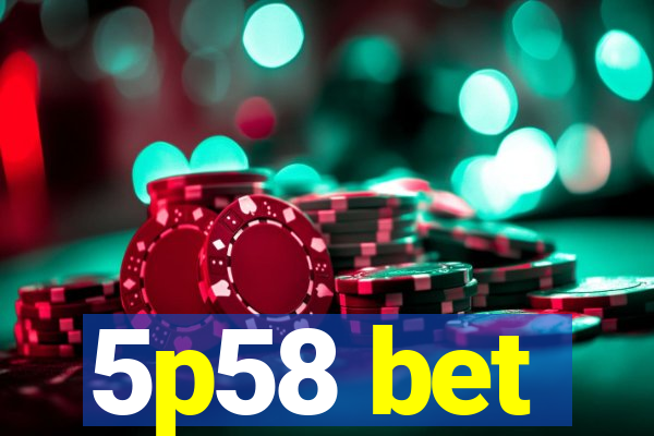 5p58 bet