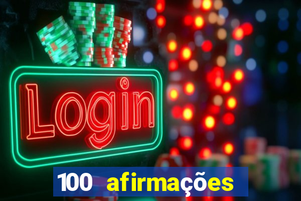 100 afirmações positivas lei da atração prosperidade e sucesso