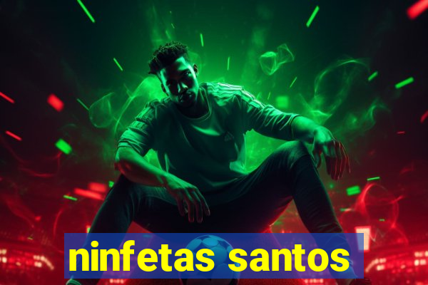 ninfetas santos