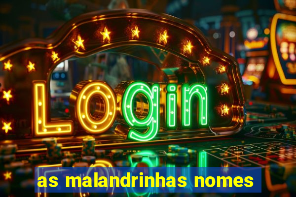 as malandrinhas nomes