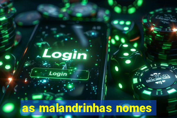 as malandrinhas nomes