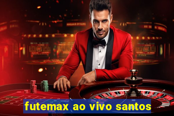 futemax ao vivo santos