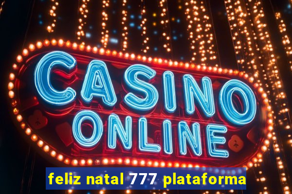 feliz natal 777 plataforma