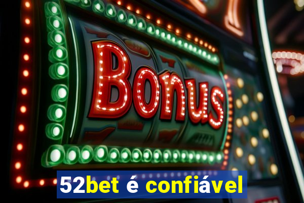 52bet é confiável