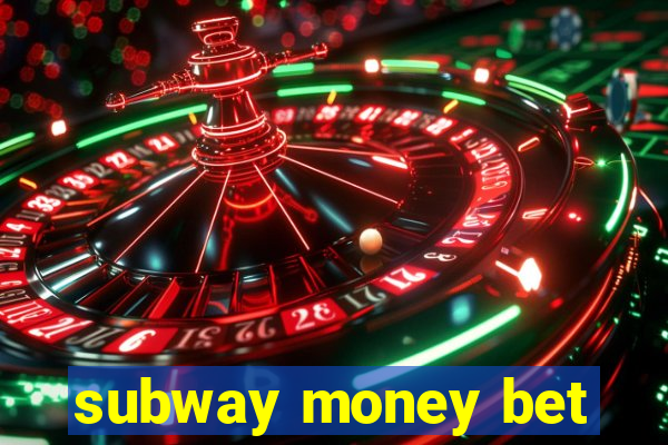 subway money bet