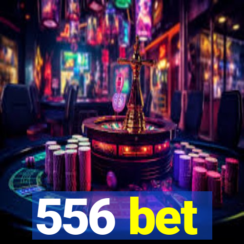 556 bet