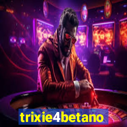 trixie4betano