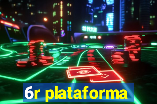 6r plataforma