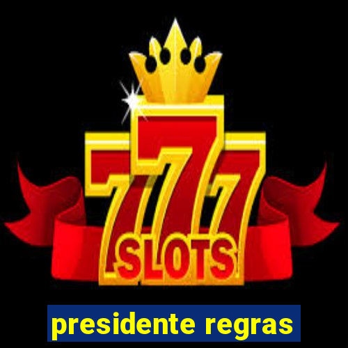 presidente regras