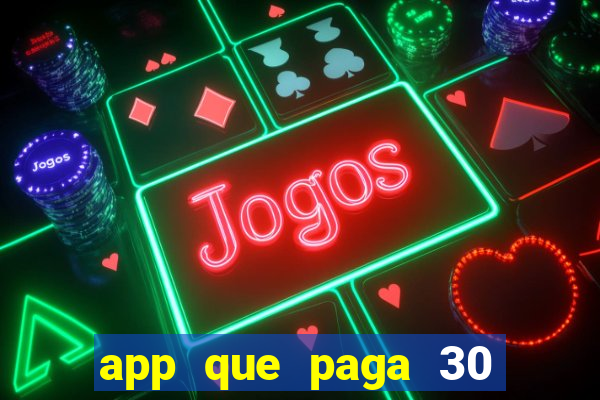 app que paga 30 reais para se cadastrar