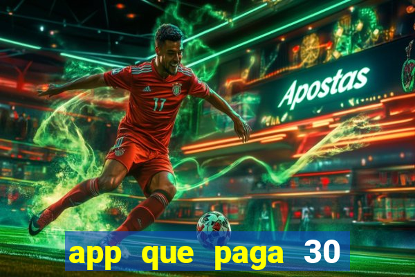 app que paga 30 reais para se cadastrar