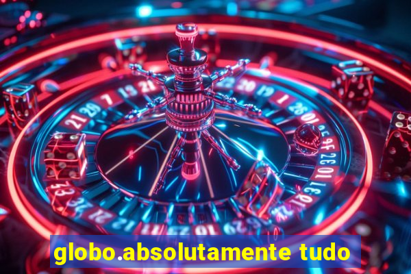 globo.absolutamente tudo