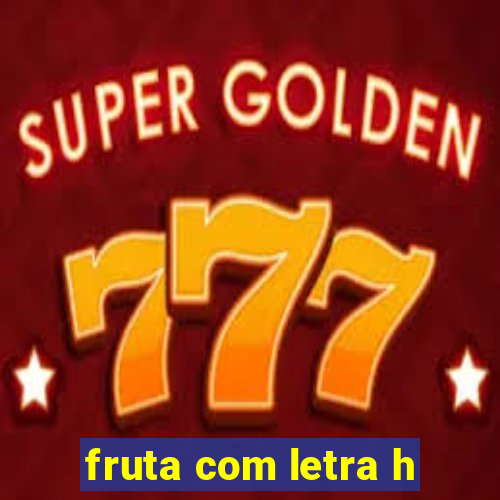 fruta com letra h