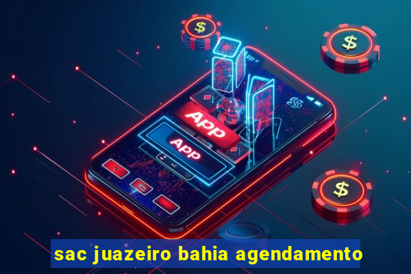 sac juazeiro bahia agendamento