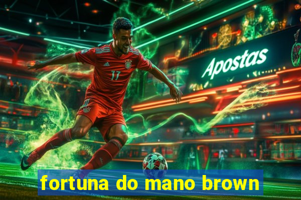 fortuna do mano brown