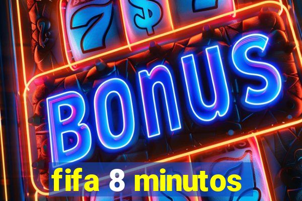 fifa 8 minutos