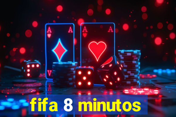 fifa 8 minutos