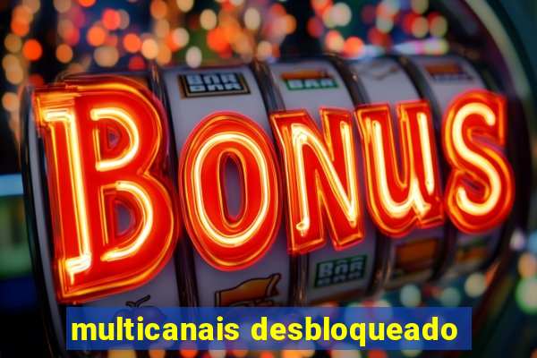 multicanais desbloqueado