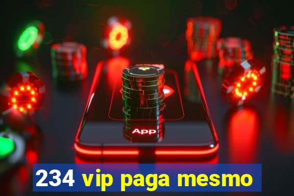 234 vip paga mesmo