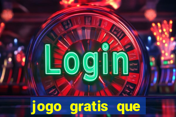 jogo gratis que ganha dinheiro