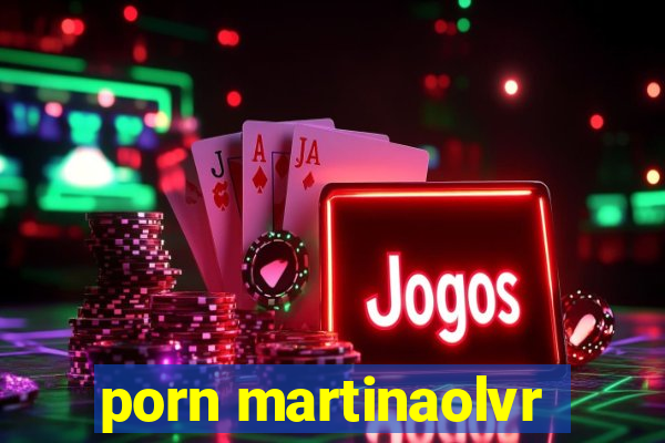 porn martinaolvr