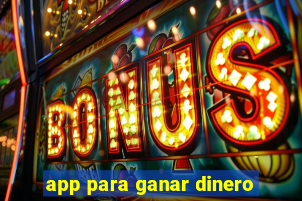 app para ganar dinero