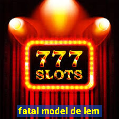 fatal model de lem