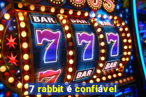 7 rabbit é confiável