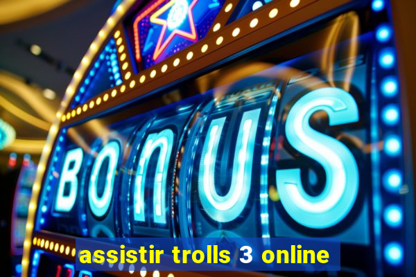 assistir trolls 3 online