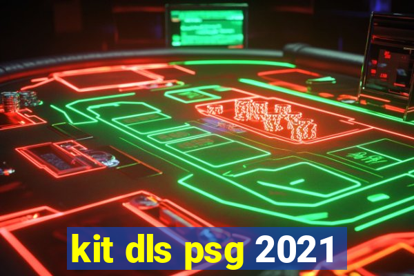 kit dls psg 2021