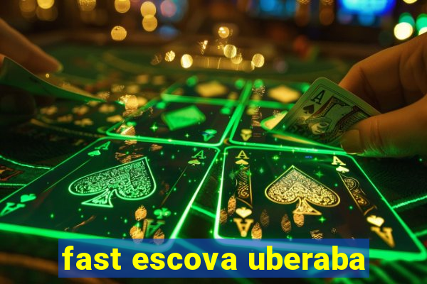 fast escova uberaba