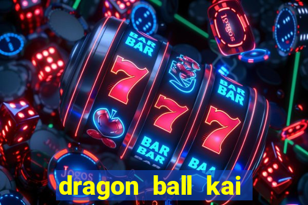 dragon ball kai legendado online