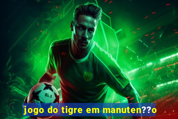 jogo do tigre em manuten??o