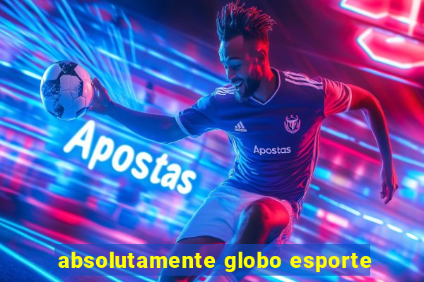 absolutamente globo esporte