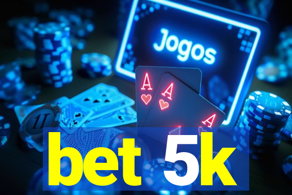 bet 5k