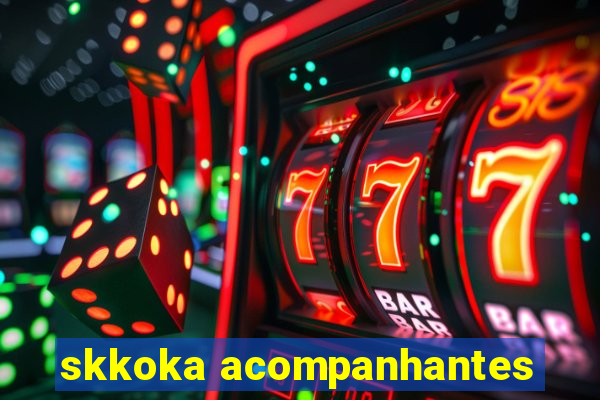 skkoka acompanhantes