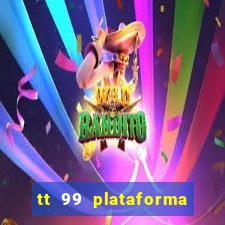 tt 99 plataforma de jogos