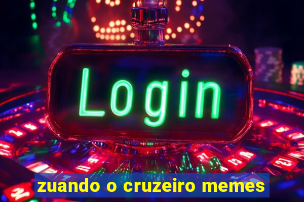 zuando o cruzeiro memes