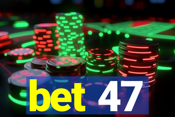 bet 47