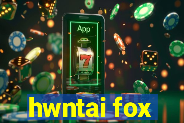 hwntai fox