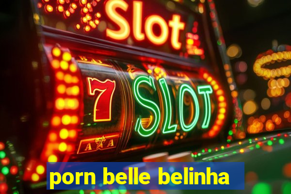 porn belle belinha