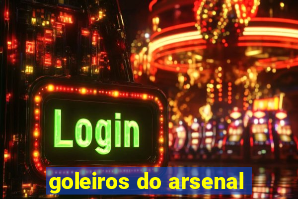 goleiros do arsenal