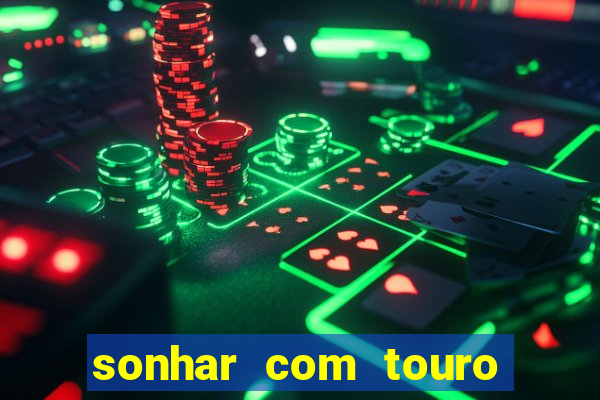 sonhar com touro bravo no mundo espiritual