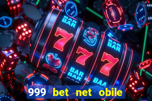 999 bet net obile conferir bilete