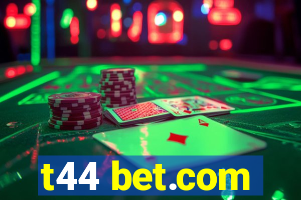 t44 bet.com