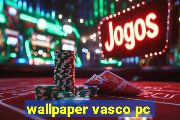 wallpaper vasco pc