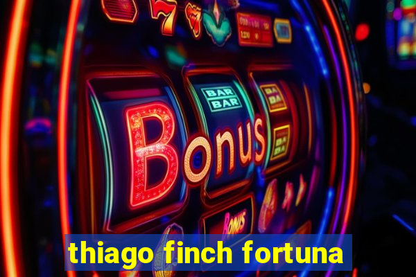 thiago finch fortuna