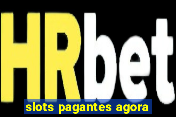 slots pagantes agora